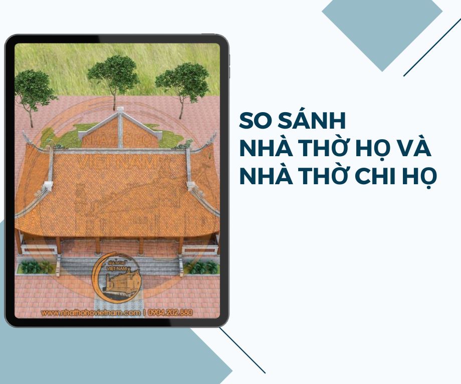 SO SÁNH NHÀ THỜ HỌ VÀ NHÀ THỜ CHI HỌ