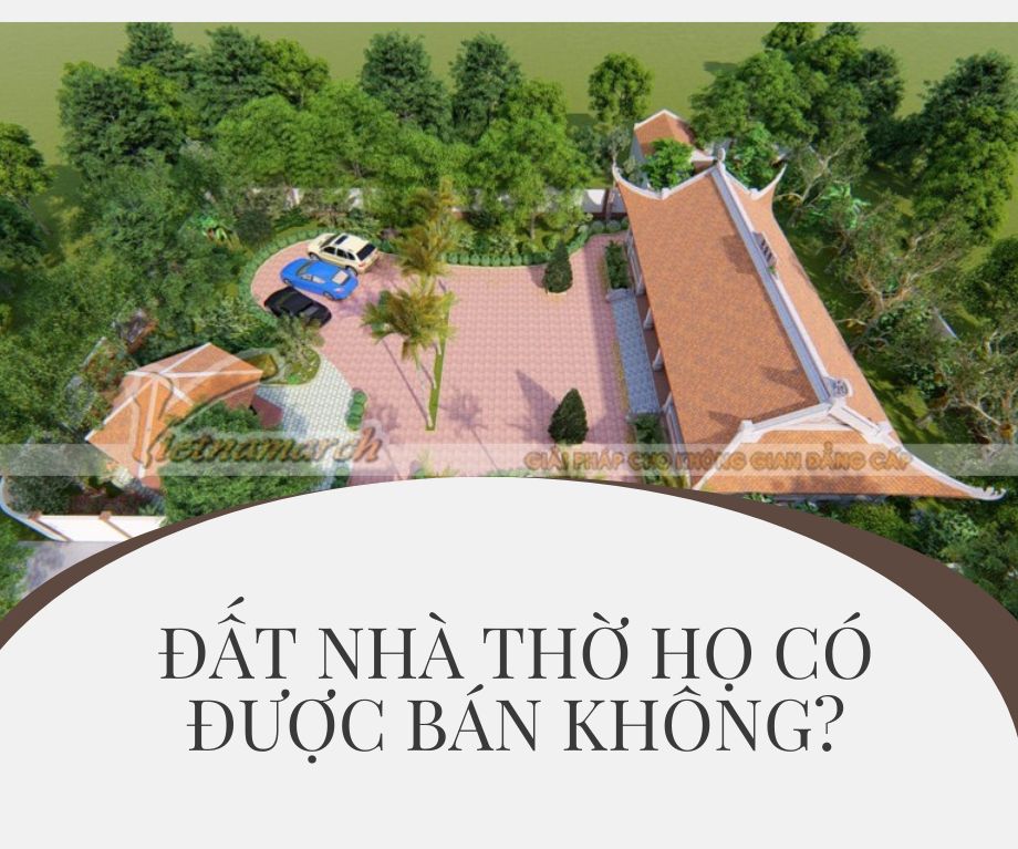 ĐẤT NHÀ THỜ HỌ CÓ ĐƯỢC BÁN KHÔNG